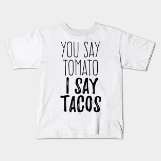 You say tomato I say Tacos Kids T-Shirt